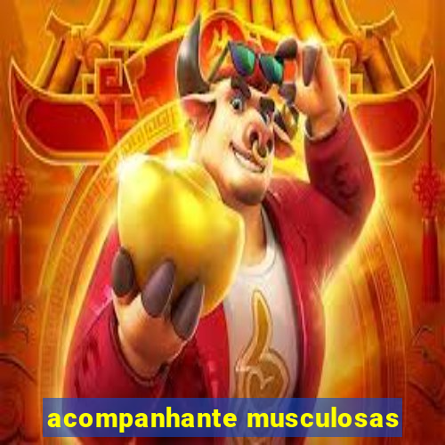 acompanhante musculosas