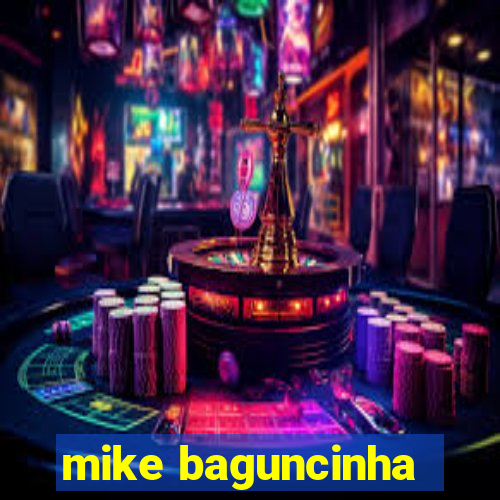 mike baguncinha