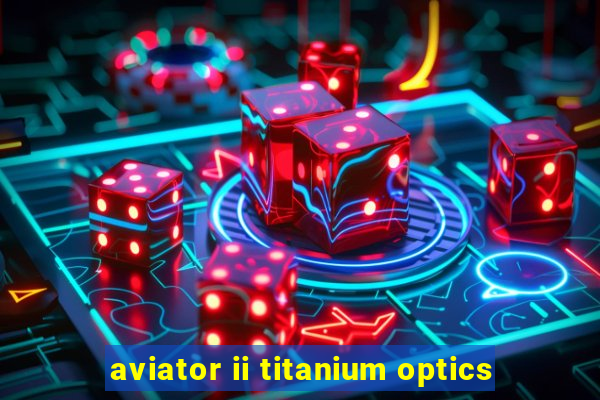 aviator ii titanium optics