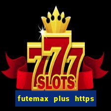 futemax plus https futemax plus