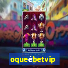 oqueébetvip