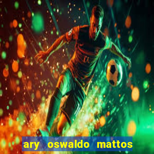 ary oswaldo mattos filho fortuna