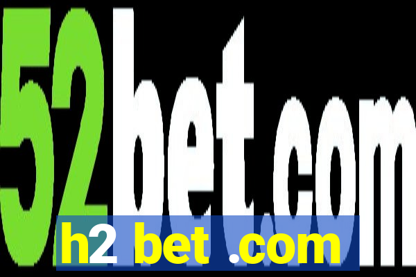 h2 bet .com