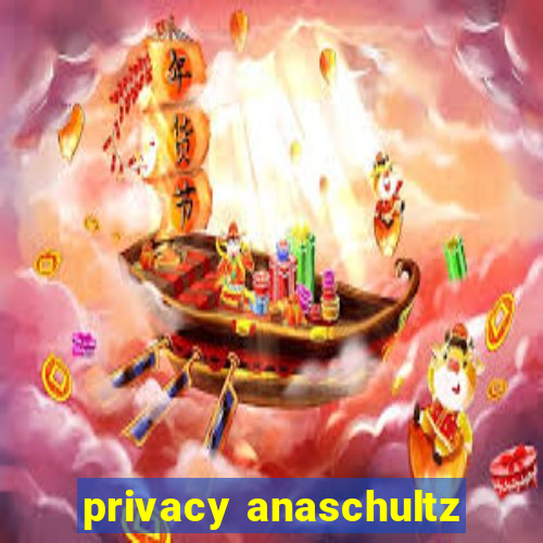 privacy anaschultz