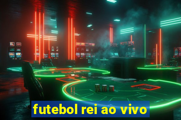 futebol rei ao vivo