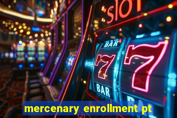 mercenary enrollment pt