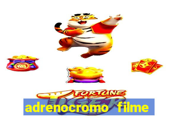 adrenocromo filme completo dublado