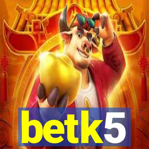 betk5