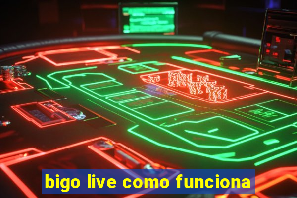 bigo live como funciona