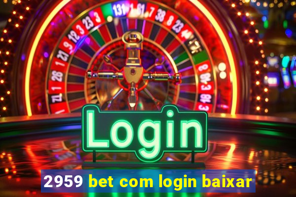 2959 bet com login baixar