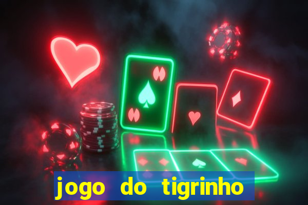 jogo do tigrinho que nao precisa depositar