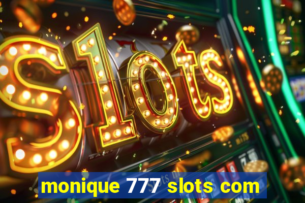 monique 777 slots com