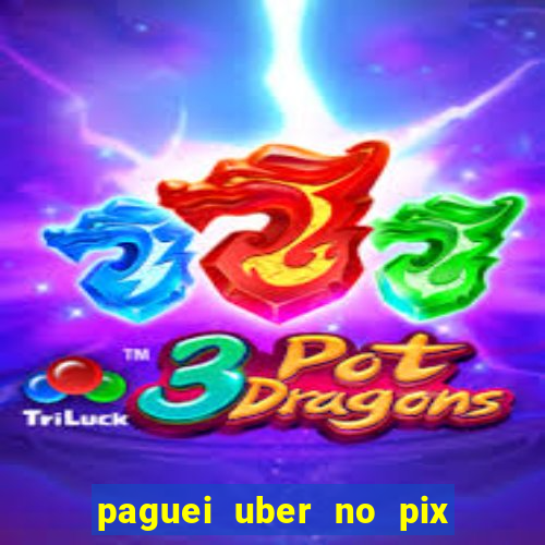 paguei uber no pix e nao achou motorista