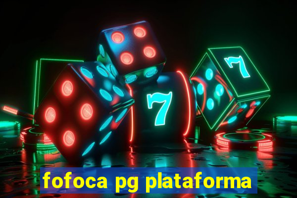 fofoca pg plataforma