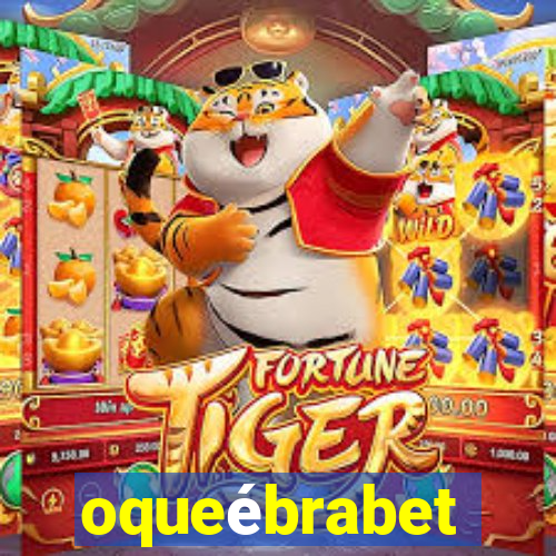 oqueébrabet