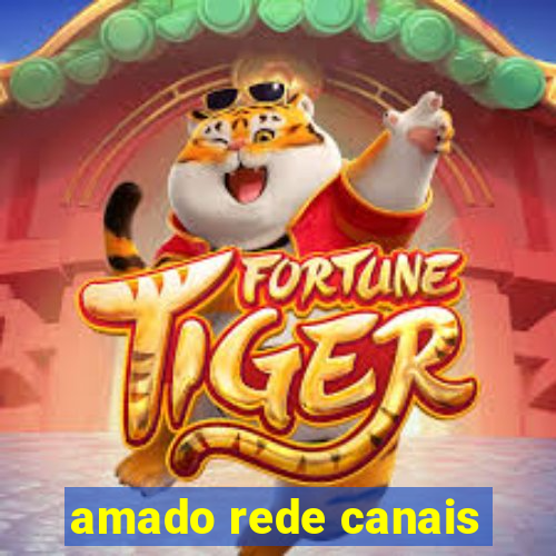 amado rede canais