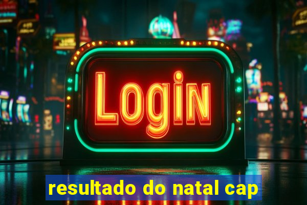 resultado do natal cap