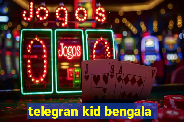 telegran kid bengala