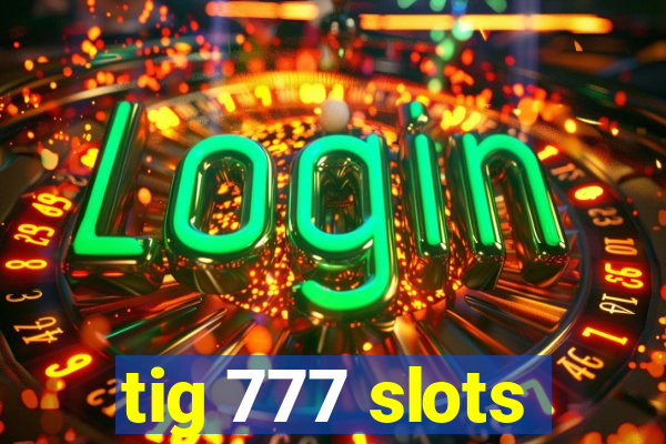 tig 777 slots