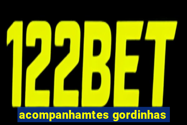 acompanhamtes gordinhas