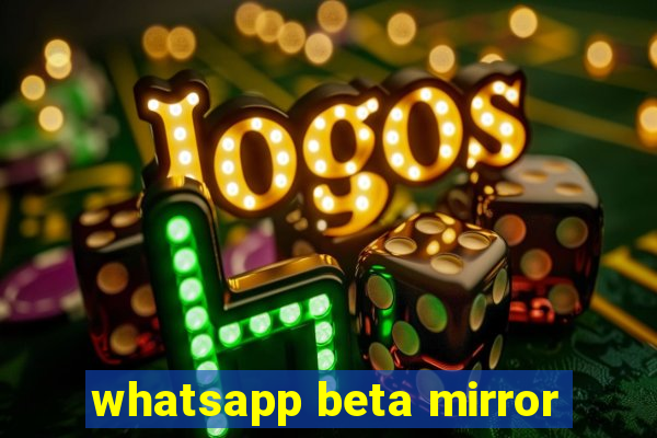 whatsapp beta mirror