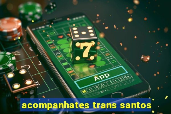 acompanhates trans santos