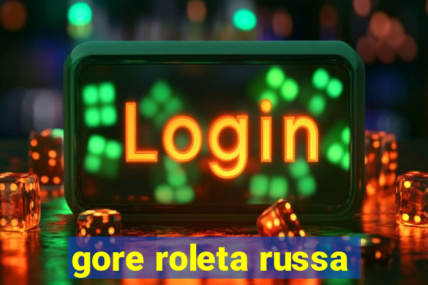 gore roleta russa