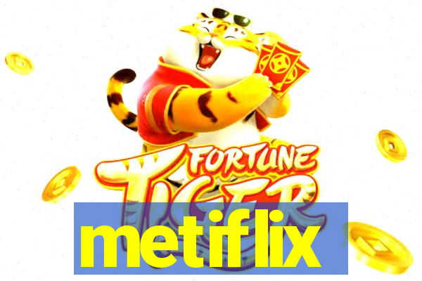 metiflix