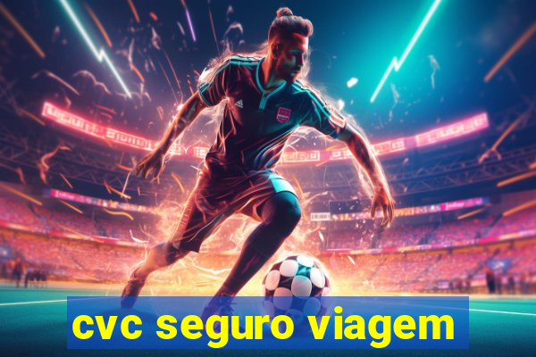 cvc seguro viagem