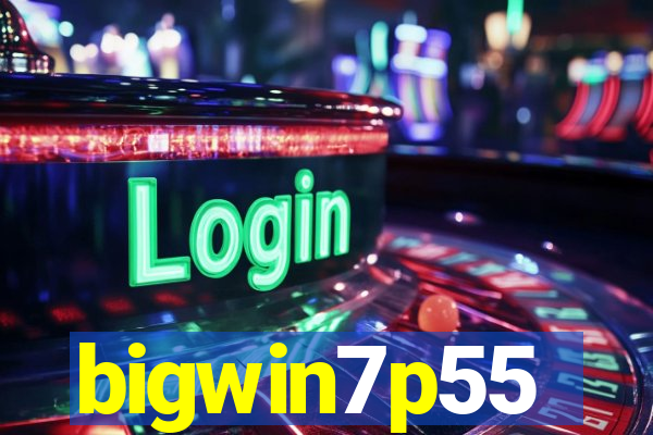 bigwin7p55