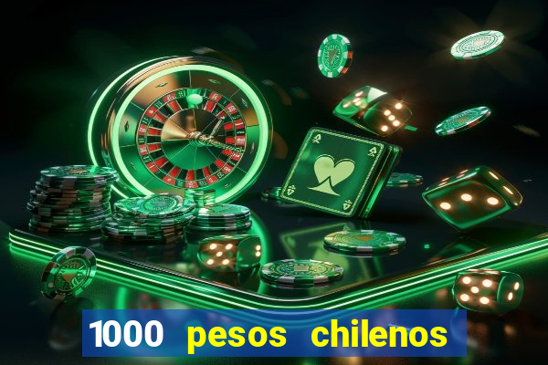 1000 pesos chilenos em reais