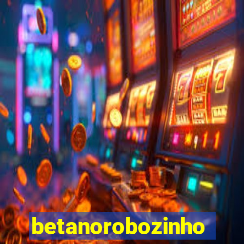 betanorobozinho