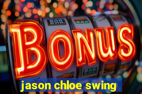 jason chloe swing