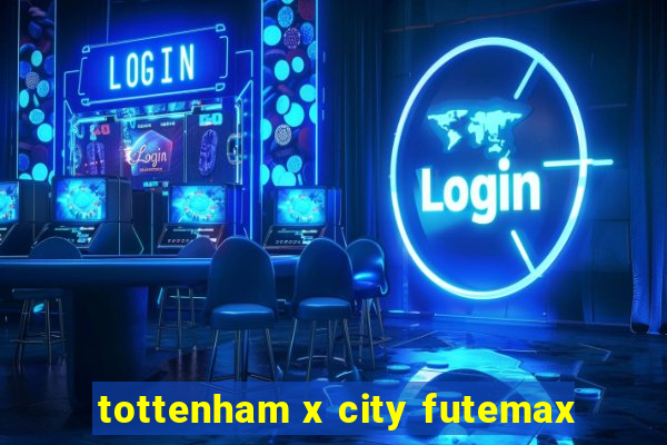 tottenham x city futemax