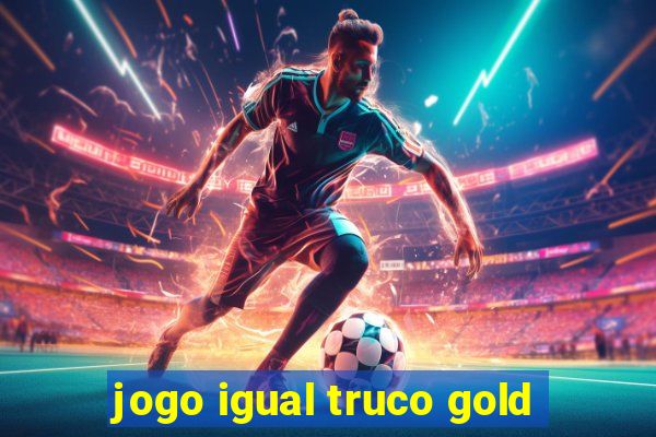 jogo igual truco gold