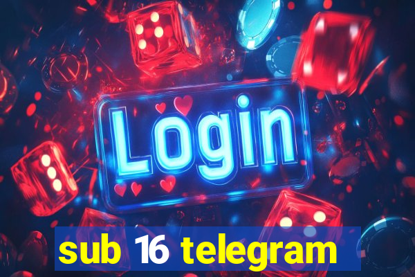 sub 16 telegram