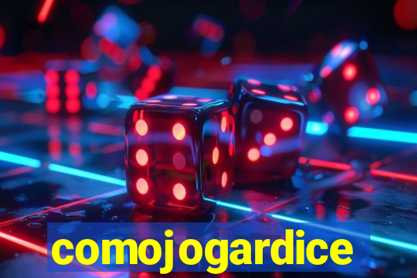 comojogardice