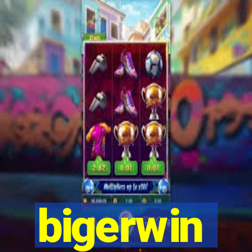 bigerwin