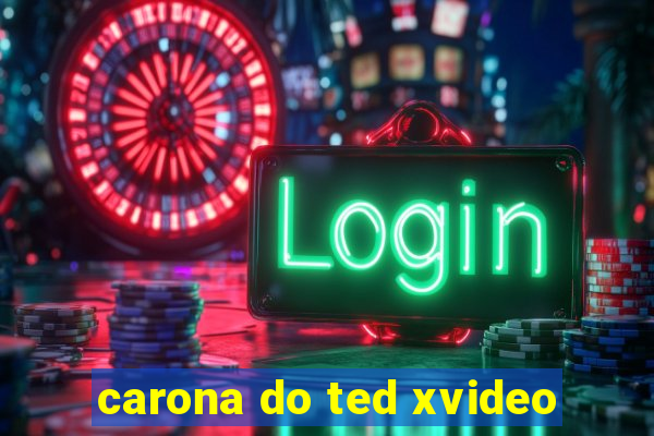 carona do ted xvideo