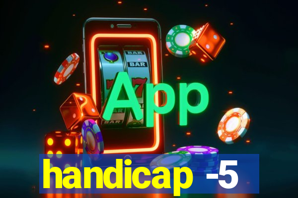 handicap -5