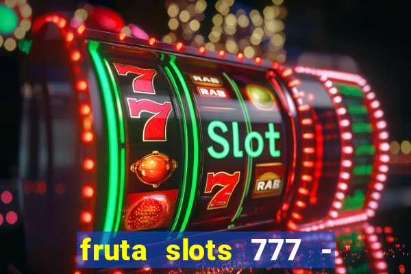 fruta slots 777 - mega jackpot