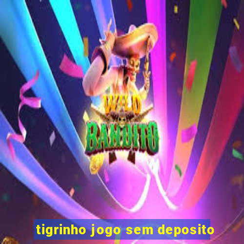 tigrinho jogo sem deposito