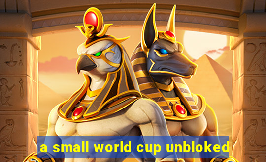 a small world cup unbloked