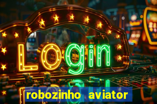 robozinho aviator bet nacional