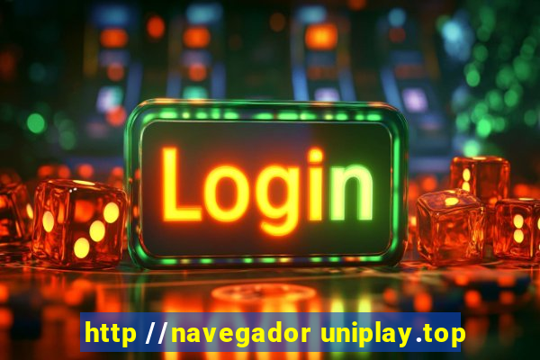 http //navegador uniplay.top