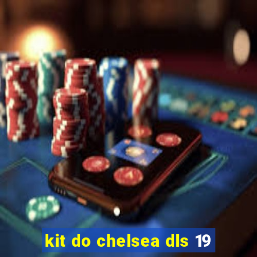 kit do chelsea dls 19