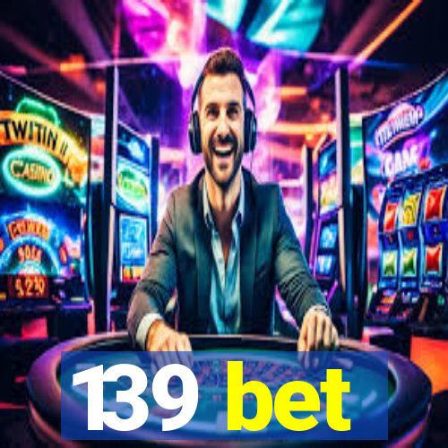 139 bet