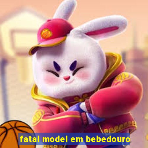 fatal model em bebedouro