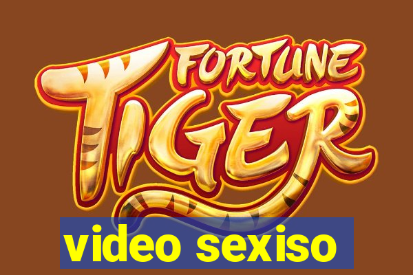 video sexiso