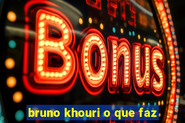 bruno khouri o que faz